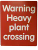 Warning Heavy Plant Crossing Sign